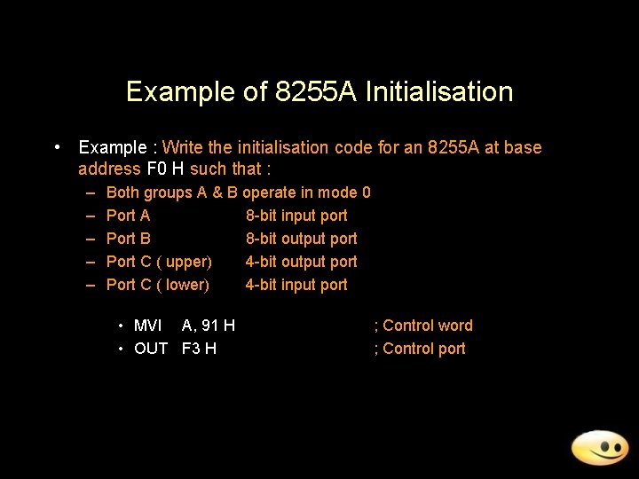 Example of 8255 A Initialisation • Example : Write the initialisation code for an