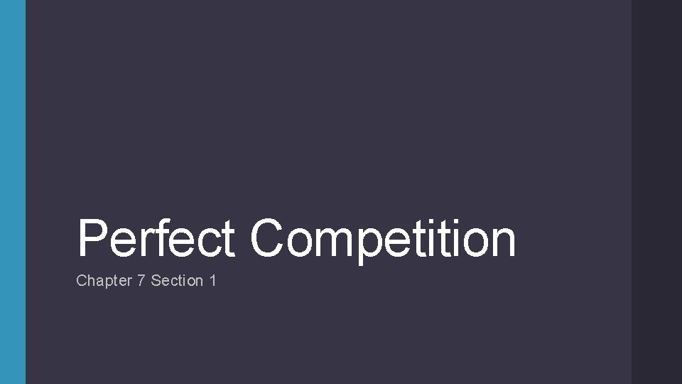 Perfect Competition Chapter 7 Section 1 