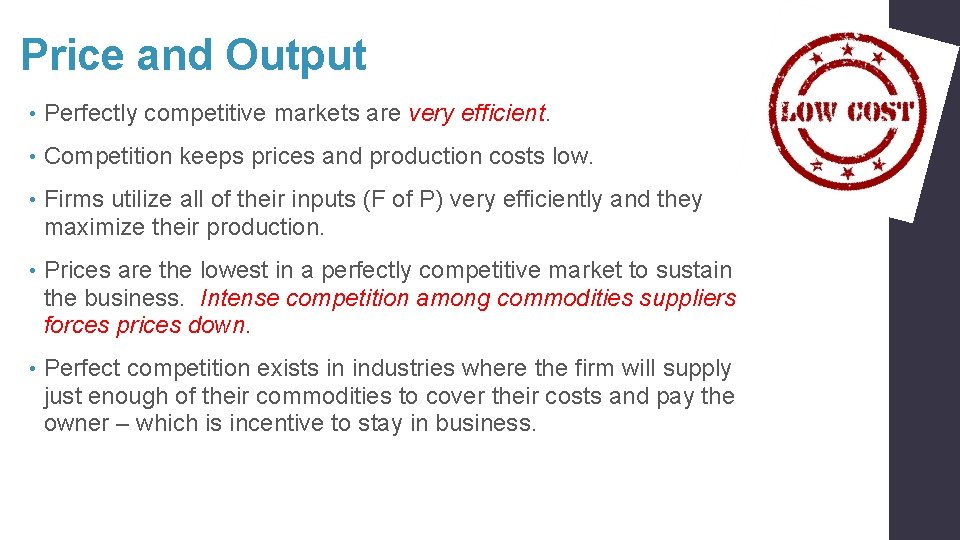 Price and Output • Perfectly competitive markets are very efficient. • Competition keeps prices