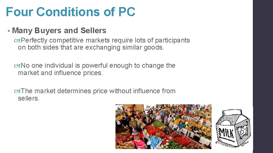 Four Conditions of PC • Many Buyers and Sellers Perfectly competitive markets require lots