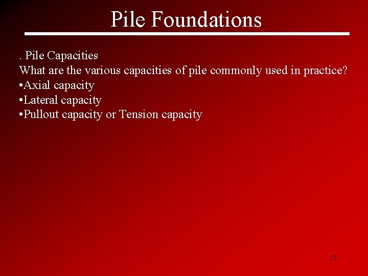 Pile Foundations. Pile Capacities What are the various capacities of pile commonly used in