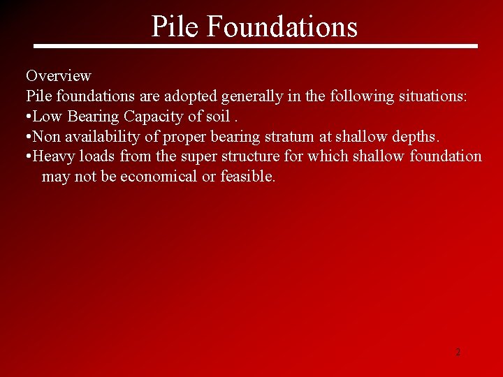 Pile Foundations Overview Pile foundations are adopted generally in the following situations: • Low