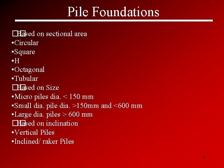 Pile Foundations �� Based on sectional area • Circular • Square • H •