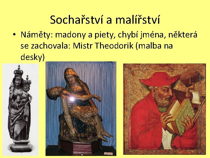 Sochařství a malířství • Náměty: madony a piety, chybí jména, některá se zachovala: Mistr