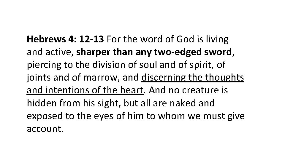 Hebrews 4: 12 -13 For the word of God is living and active, sharper