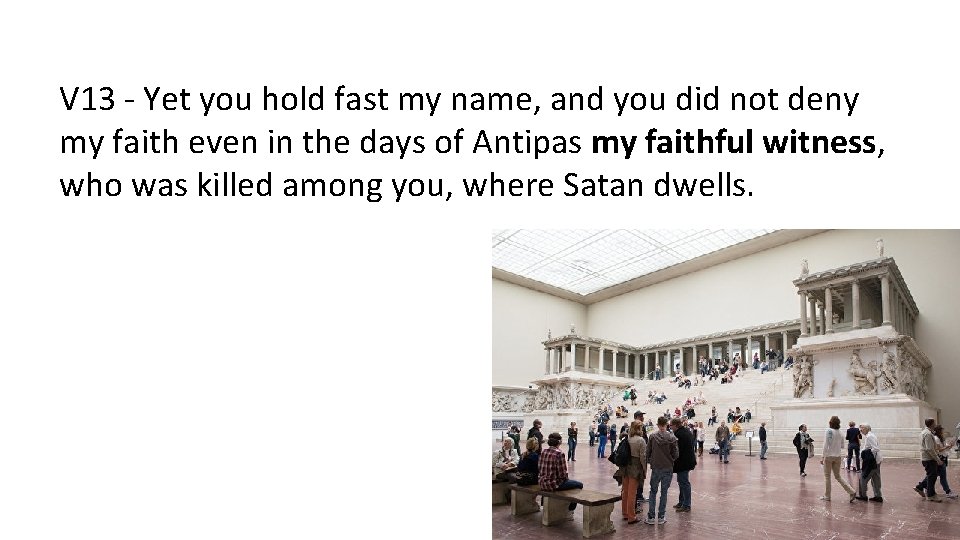 V 13 - Yet you hold fast my name, and you did not deny