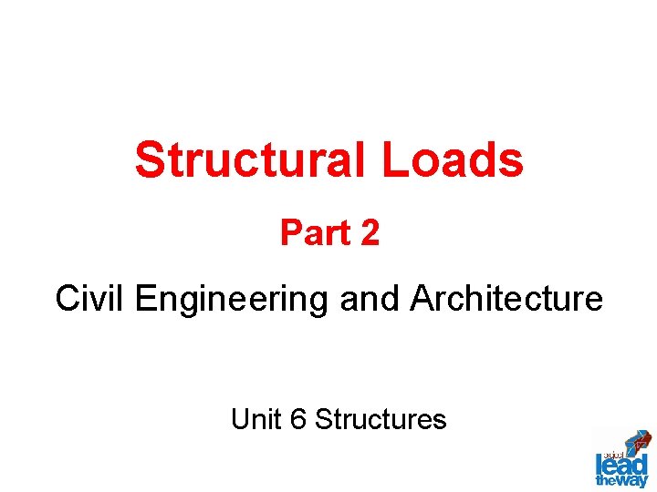 Structural Loads Part 2 Civil Engineering and Architecture Unit 6 Structures 