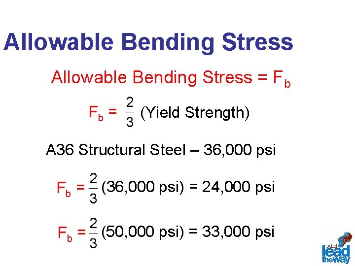 Allowable Bending Stress = Fb Fb = (Yield Strength) A 36 Structural Steel –