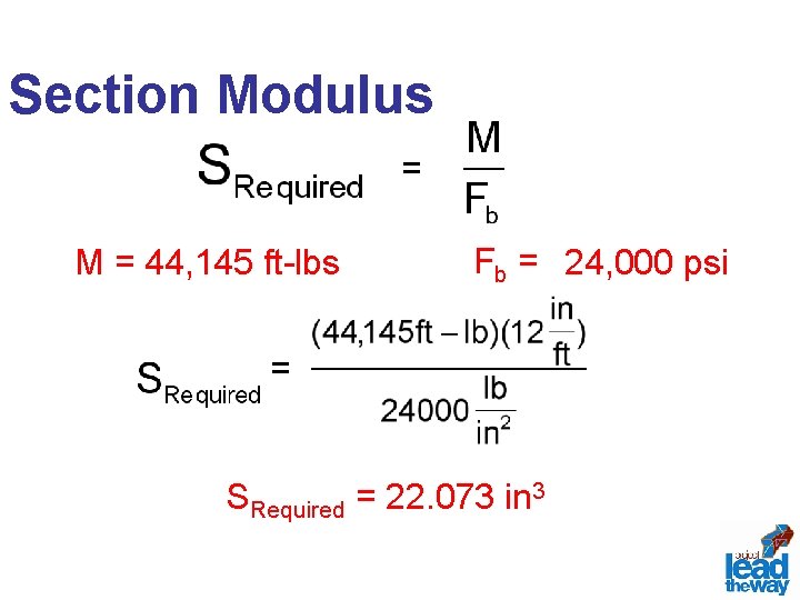 Section Modulus = M = 44, 145 ft-lbs Fb = 24, 000 psi =