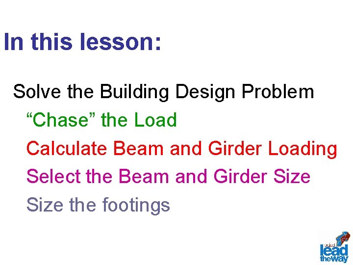 In this lesson: Solve the Building Design Problem “Chase” the Load Calculate Beam and