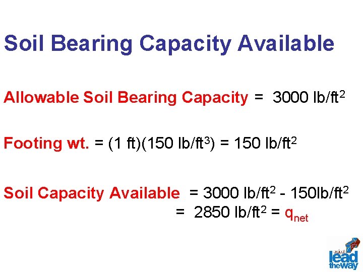 Soil Bearing Capacity Available Allowable Soil Bearing Capacity = 3000 lb/ft 2 Footing wt.