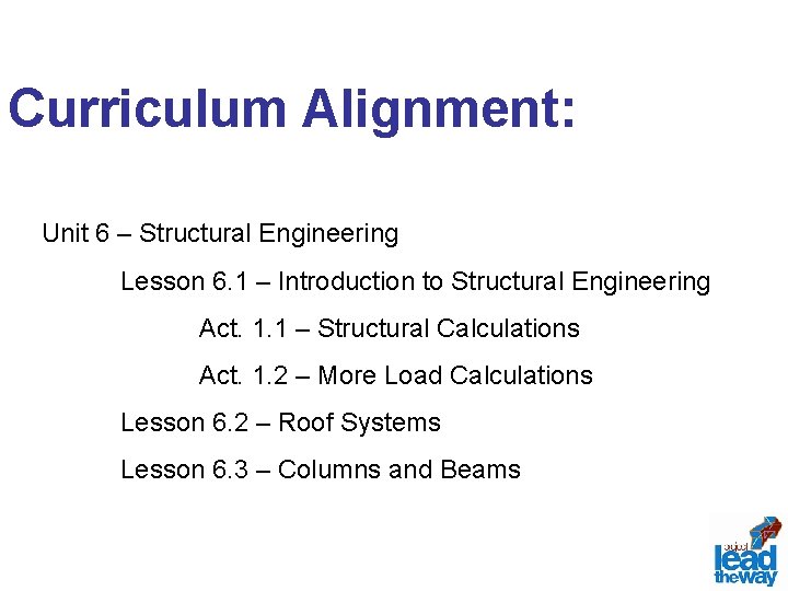 Curriculum Alignment: Unit 6 – Structural Engineering Lesson 6. 1 – Introduction to Structural