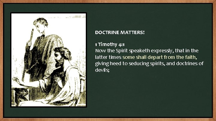 DOCTRINE MATTERS! 1 Timothy 4: 1 Now the Spirit speaketh expressly, that in the