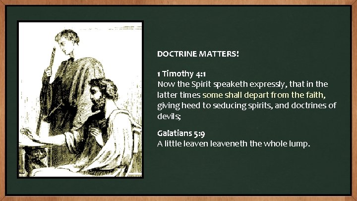 DOCTRINE MATTERS! 1 Timothy 4: 1 Now the Spirit speaketh expressly, that in the
