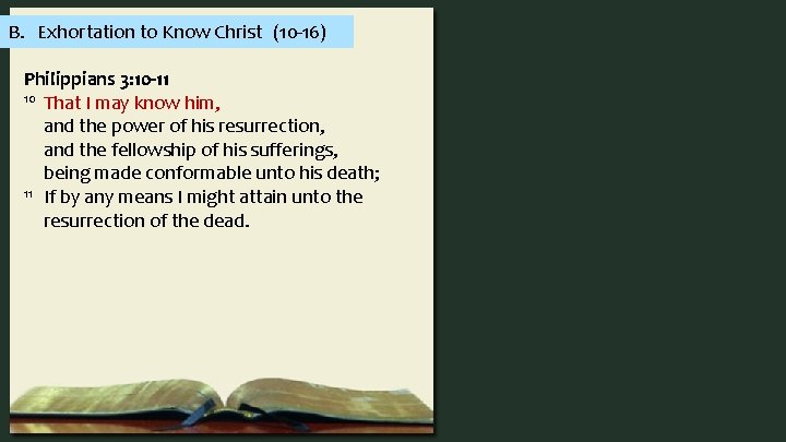 B. Exhortation to Know Christ (10 -16) Philippians 3: 10 -11 10 That I