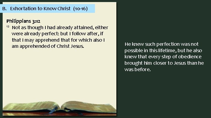 B. Exhortation to Know Christ (10 -16) Philippians 3: 12 12 Not as though