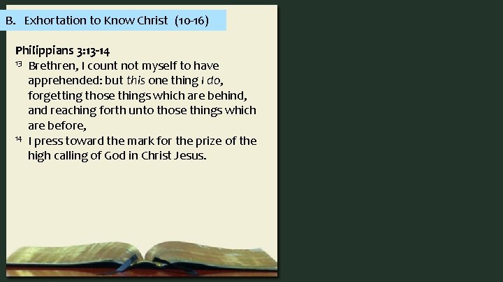 B. Exhortation to Know Christ (10 -16) Philippians 3: 13 -14 13 Brethren, I