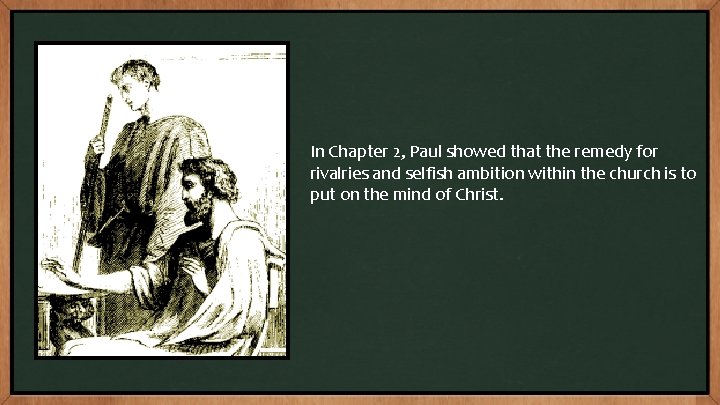 In Chapter 2, Paul showed that the remedy for rivalries and selfish ambition within