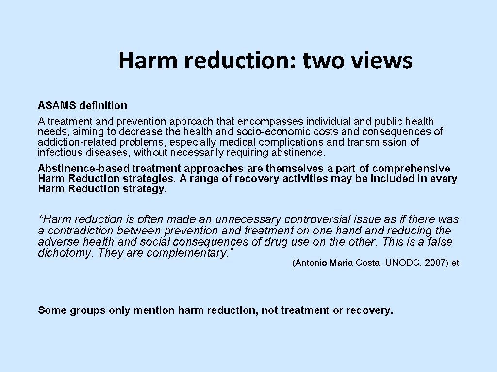 Harm reduction: two views ASAMS definition A treatment and prevention approach that encompasses individual