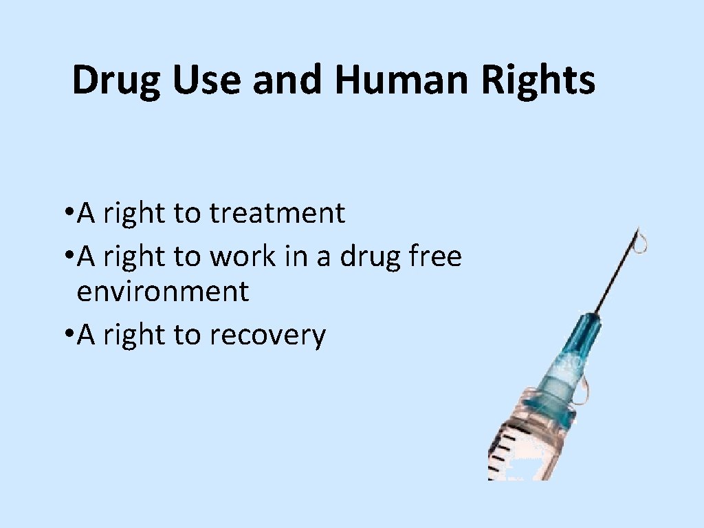 Drug Use and Human Rights • A right to treatment • A right to