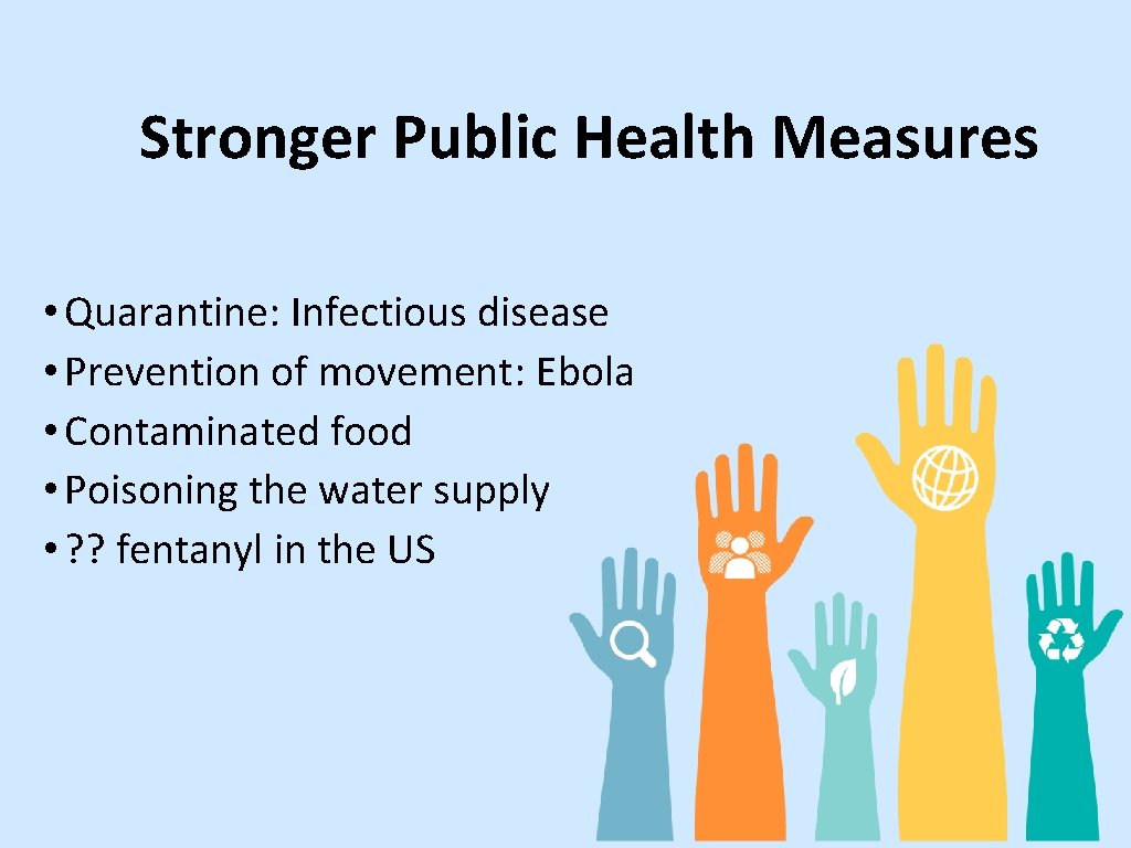 Stronger Public Health Measures • Quarantine: Infectious disease • Prevention of movement: Ebola •