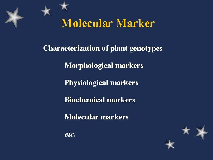Molecular Marker Characterization of plant genotypes Morphological markers Physiological markers Biochemical markers Molecular markers
