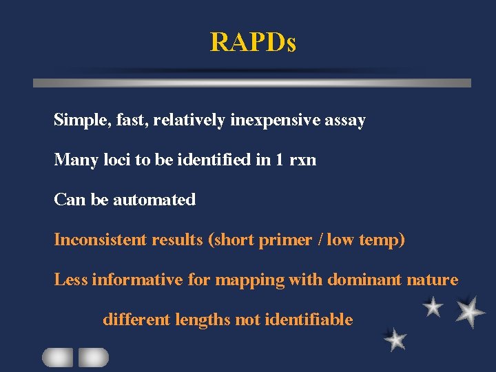 RAPDs Simple, fast, relatively inexpensive assay Many loci to be identified in 1 rxn
