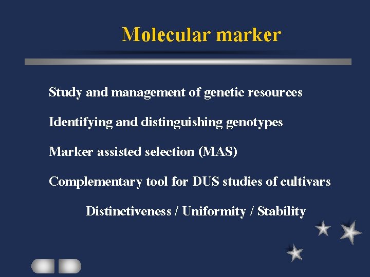Molecular marker Study and management of genetic resources Identifying and distinguishing genotypes Marker assisted
