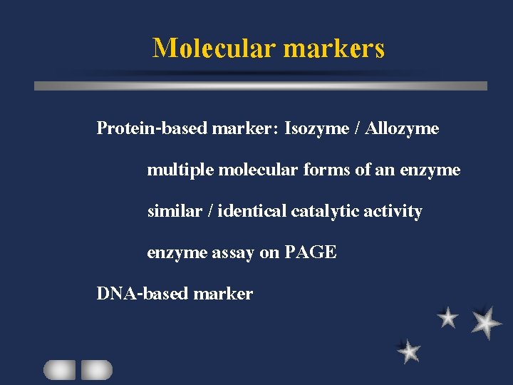 Molecular markers Protein-based marker: Isozyme / Allozyme multiple molecular forms of an enzyme similar