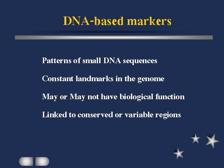 DNA-based markers Patterns of small DNA sequences Constant landmarks in the genome May or