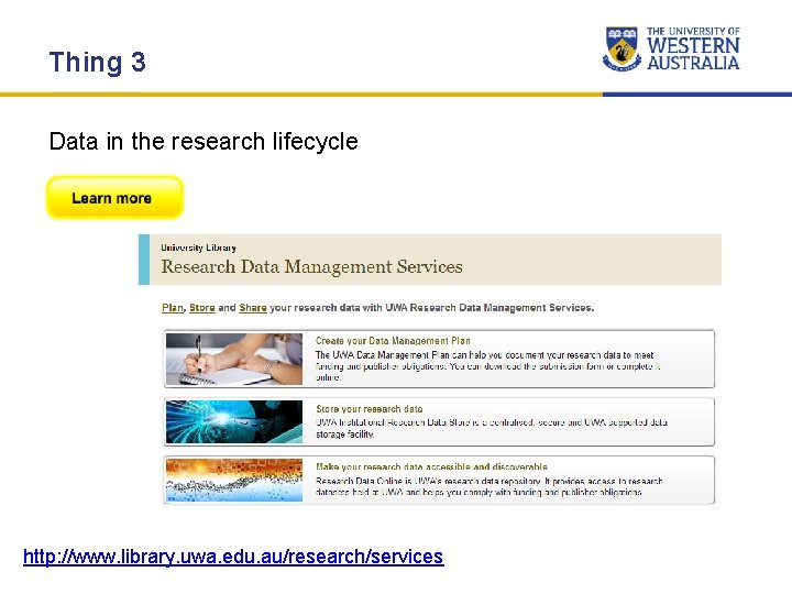 Thing 3 Data in the research lifecycle http: //www. library. uwa. edu. au/research/services Thing 3 Data in the research lifecycle http: //www. library. uwa. edu. au/research/services