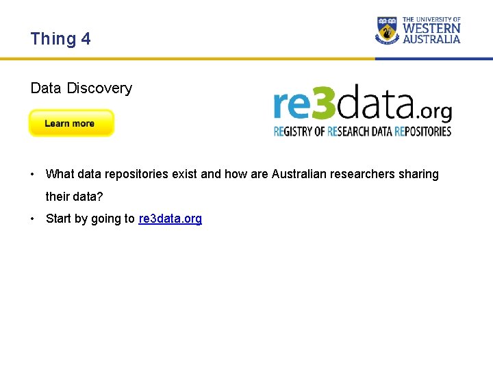 Thing 4 Data Discovery • What data repositories exist and how are Australian researchers Thing 4 Data Discovery • What data repositories exist and how are Australian researchers