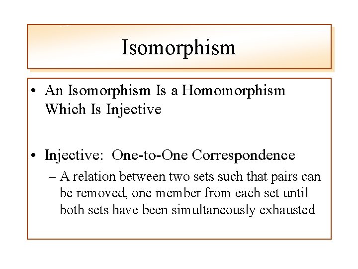 Isomorphism • An Isomorphism Is a Homomorphism Which Is Injective • Injective: One-to-One Correspondence