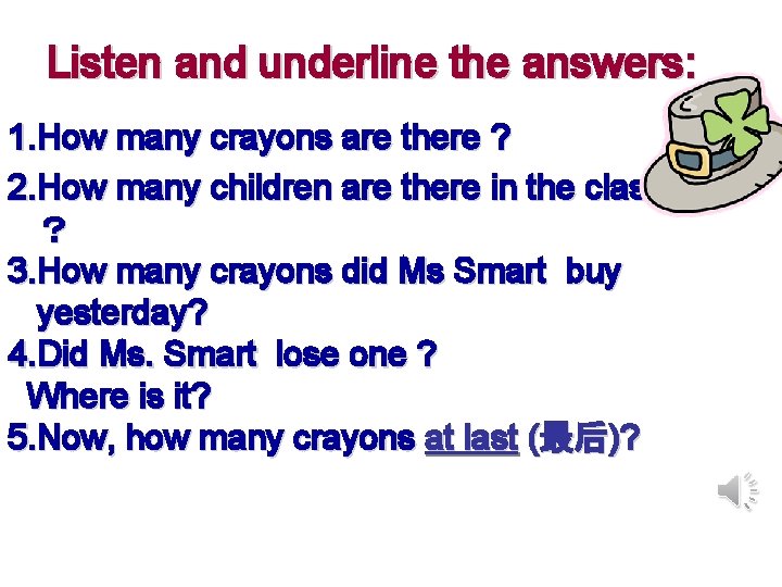 Listen and underline the answers: 1. How many crayons are there ? 2. How