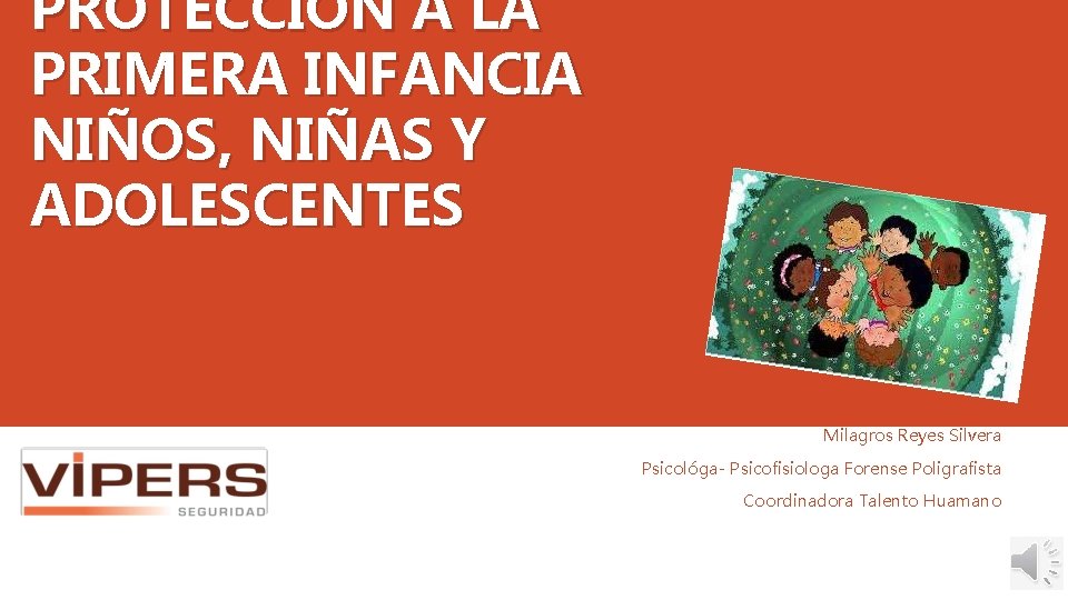 PROTECCIÓN A LA PRIMERA INFANCIA NIÑOS, NIÑAS Y ADOLESCENTES Milagros Reyes Silvera Psicológa- Psicofisiologa