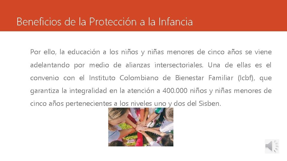 Beneficios de la Protección a la Infancia Por ello, la educación a los niños