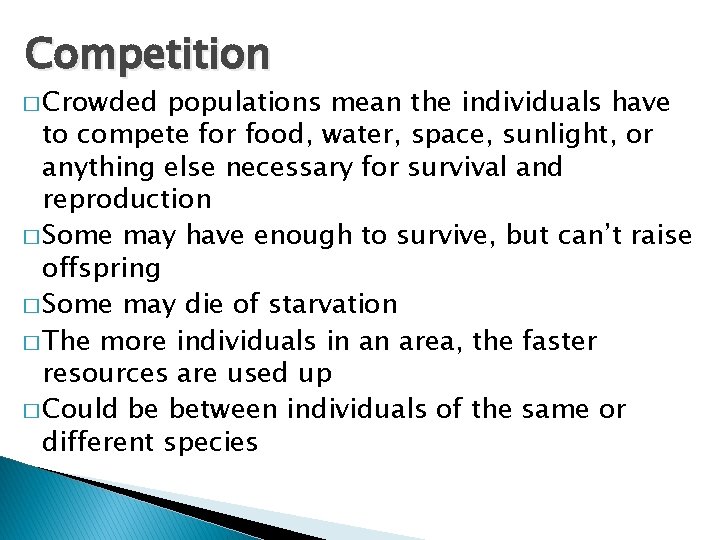Competition � Crowded populations mean the individuals have to compete for food, water, space,