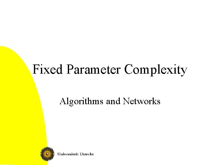 Fixed Parameter Complexity Algorithms and Networks 