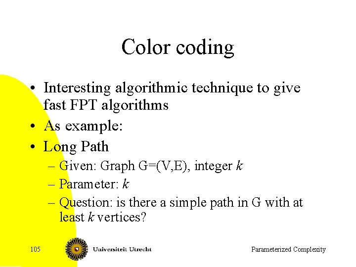 Color coding • Interesting algorithmic technique to give fast FPT algorithms • As example: