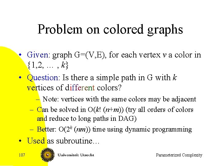 Problem on colored graphs • Given: graph G=(V, E), for each vertex v a