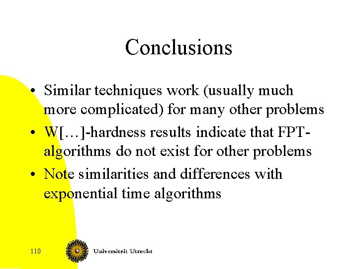 Conclusions • Similar techniques work (usually much more complicated) for many other problems •