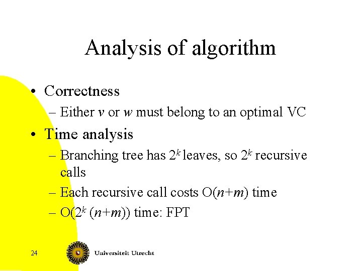 Analysis of algorithm • Correctness – Either v or w must belong to an