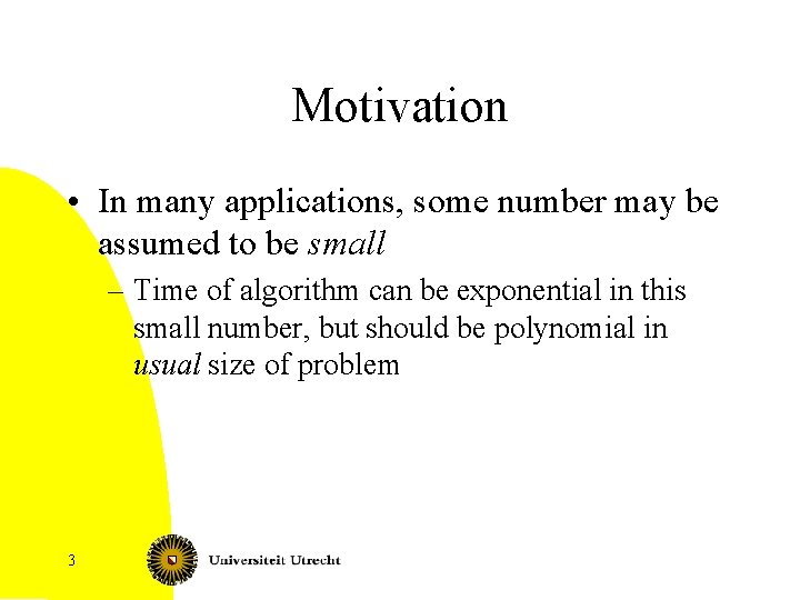 Motivation • In many applications, some number may be assumed to be small –