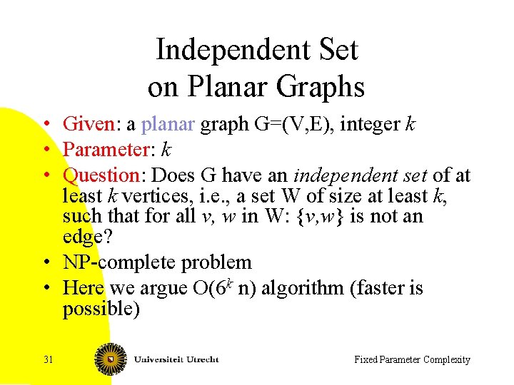 Independent Set on Planar Graphs • Given: a planar graph G=(V, E), integer k
