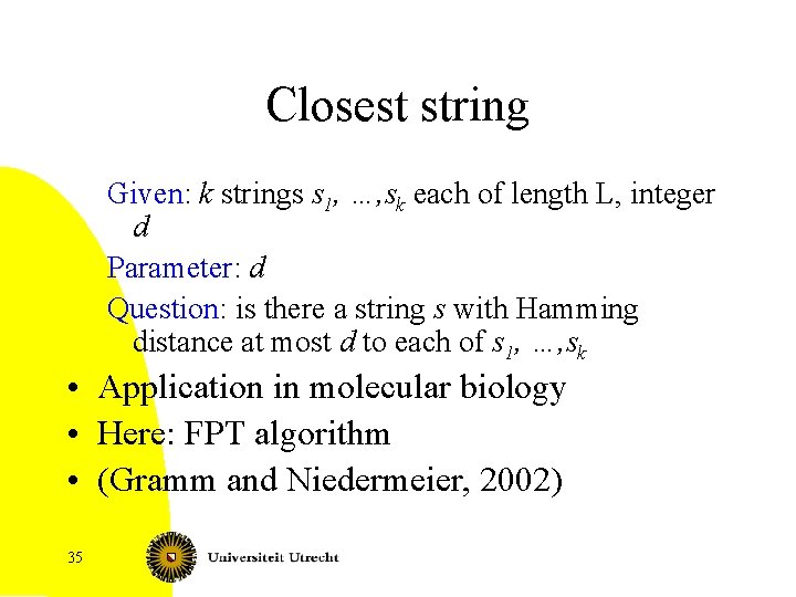 Closest string Given: k strings s 1, …, sk each of length L, integer