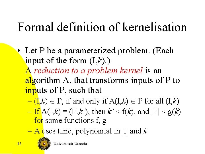 Formal definition of kernelisation • Let P be a parameterized problem. (Each input of