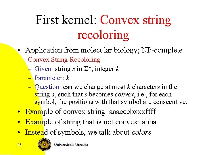 First kernel: Convex string recoloring • Application from molecular biology; NP-complete Convex String Recoloring