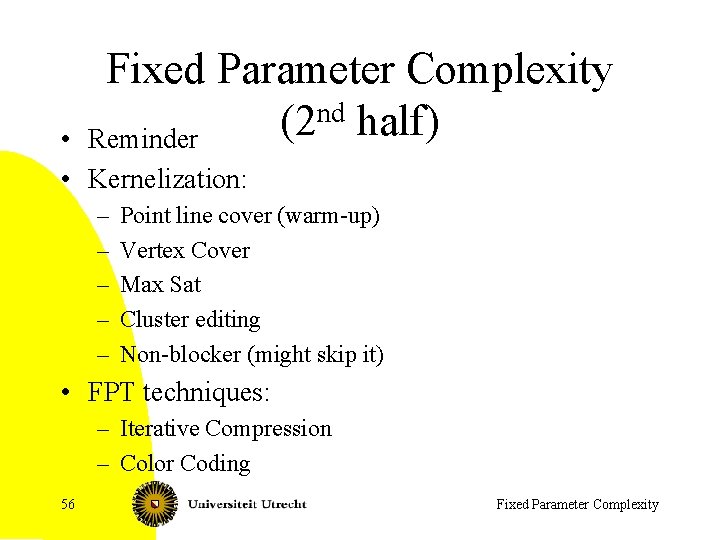 Fixed Parameter Complexity nd half) (2 Reminder • • Kernelization: – – – Point