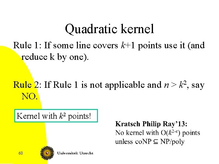Quadratic kernel Rule 1: If some line covers k+1 points use it (and reduce