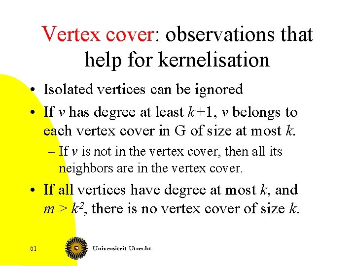 Vertex cover: observations that help for kernelisation • Isolated vertices can be ignored •